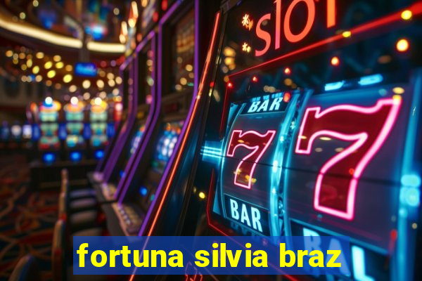 fortuna silvia braz